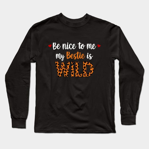 Be Nice To Me My Bestie Is Wild Friends Women Girls Kids Long Sleeve T-Shirt by AimArtStudio